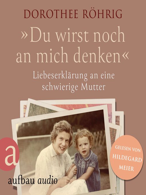 Title details for "Du wirst noch an mich denken"--Liebeserklärung an eine schwierige Mutter (Ungekürzt) by Dorothee Röhrig - Available